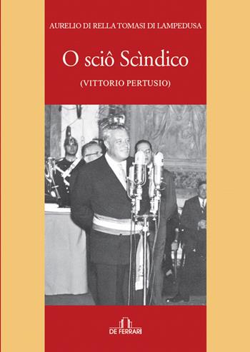 O sciô scìndico (Vittorio Pertusio) - Aurelio Di Rella Tomasi di Lampedusa - Libro De Ferrari 2022 | Libraccio.it