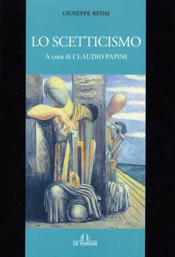 Lo scetticismo - Giuseppe Rensi - Libro De Ferrari 2022 | Libraccio.it