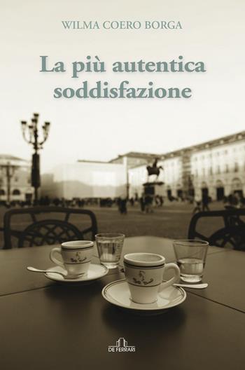 La più autentica soddisfazione - Wilma Coero Borga - Libro De Ferrari 2022 | Libraccio.it