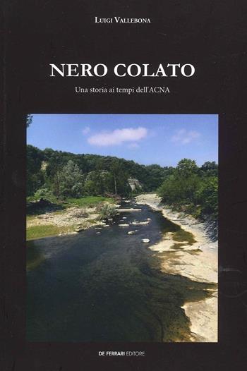 Nero colato. Una storia ai tempi dell'ACNA - Luigi Vallebona - Libro De Ferrari 2022 | Libraccio.it