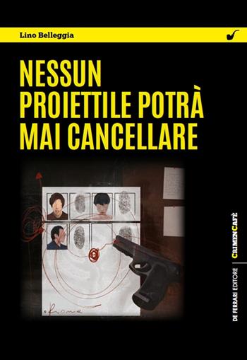 Nessun proiettile potrà mai cancellare - Lino Belleggia - Libro De Ferrari 2022 | Libraccio.it