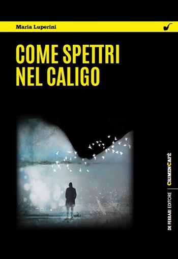 Come spettri nel caligo - Maria Luperini - Libro De Ferrari 2022 | Libraccio.it