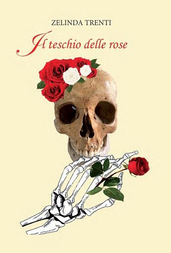 Il teschio delle rose - Zelinda Trenti - Libro De Ferrari 2022 | Libraccio.it