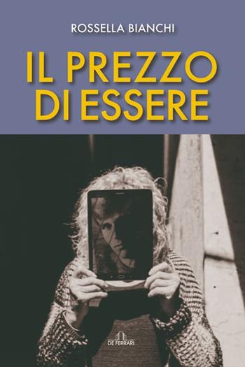 Il prezzo di essere - Rossella Bianchi - Libro De Ferrari 2022 | Libraccio.it