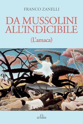 Da Mussolini all'indicibile (l'amaca) - Franco Zanelli - Libro De Ferrari 2022 | Libraccio.it