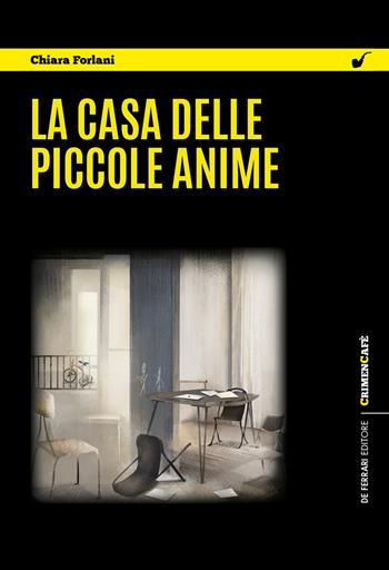 La casa delle piccole anime - Chiara Forlani - Libro De Ferrari 2022, CrimenCafé | Libraccio.it