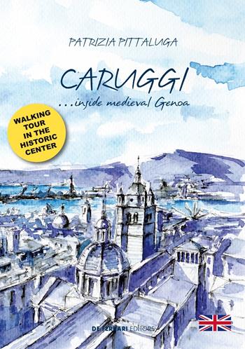 Caruggi... inside Medieval Genoa - Patrizia Pittaluga - Libro De Ferrari 2022 | Libraccio.it