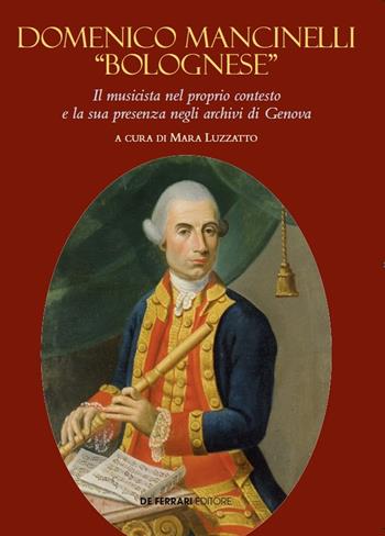 Domenico Mancinelli «Bolognese». Il musicista nel proprio contesto e la sua presenza negli archivi di Genova - Mara Luzzatto - Libro De Ferrari 2022 | Libraccio.it