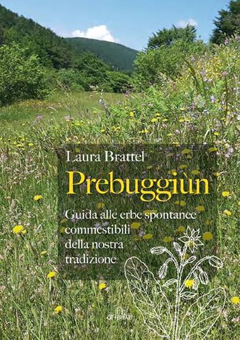 Prebuggiùn. Guida alle erbe spontanee commestibili della nostra tradizione - Laura Brattel - Libro De Ferrari 2022 | Libraccio.it
