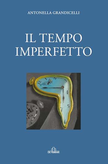 Il tempo imperfetto - Antonella Grandicelli - Libro De Ferrari 2022, Oblò | Libraccio.it