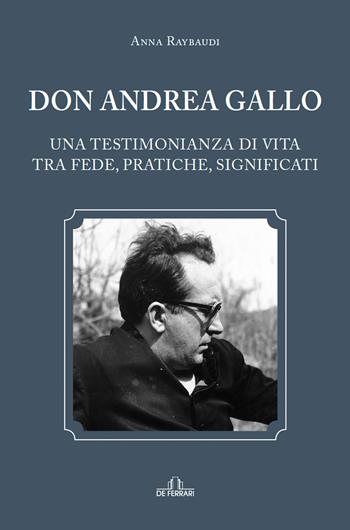 Don Andrea Gallo. Una testimonianza di vita tra fede, pratiche, significati - Anna Raybaudi - Libro De Ferrari 2023 | Libraccio.it