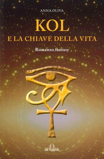 Kol e la chiave della vita - Anna Oliva - Libro De Ferrari 2023 | Libraccio.it