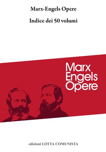 Opere. Indice dei 50 volumi - Karl Marx, Friedrich Engels - Libro Lotta Comunista 2024 | Libraccio.it