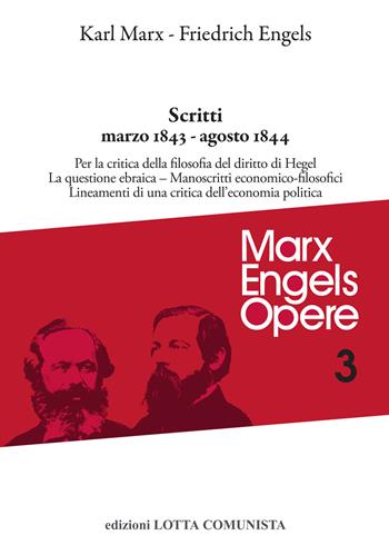 Opere complete. Vol. 3: Scritti. Marzo 1843-agosto 1844 - Karl Marx, Friedrich Engels - Libro Lotta Comunista 2020, Marx Engels opere | Libraccio.it