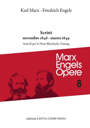 Opere complete. Vol. 8: Scritti novembre 1848-marzo 1849 - Karl Marx, Friedrich Engels - Libro Lotta Comunista 2020, Marx Engels opere | Libraccio.it