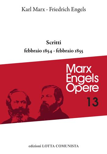 Opere complete. Vol. 13: Scritti febbraio 1854-febbraio 1855. - Karl Marx, Friedrich Engels - Libro Lotta Comunista 2019, Marx Engels opere | Libraccio.it