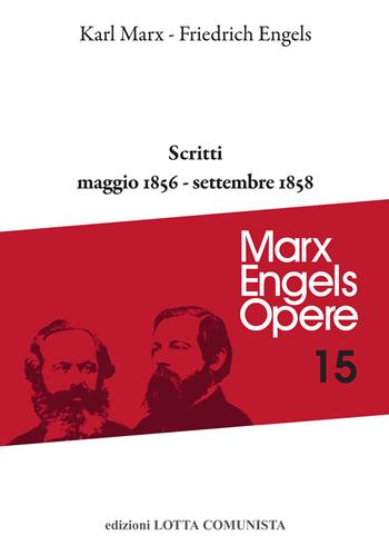 Opere complete. Vol. 15: Scritti. Maggio 1856-settembre 1858 - Karl Marx, Friedrich Engels - Libro Lotta Comunista 2019, Marx Engels opere | Libraccio.it