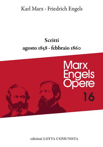 Opere complete. Vol. 16: Agosto 1858-febbraio 1860 - Karl Marx, Friedrich Engels - Libro Lotta Comunista 2020, Marx Engels opere | Libraccio.it