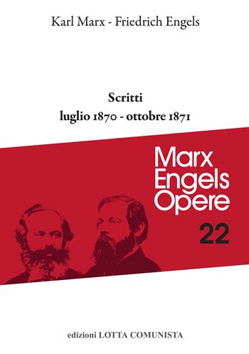 Opere complete. Vol. 22: Scritti. Luglio 1870-ottobre 1871 - Karl Marx, Friedrich Engels - Libro Lotta Comunista 2023, Marx Engels opere | Libraccio.it