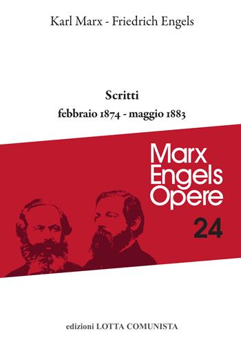 Opere complete. Vol. 24: Scritti febbraio 1874-maggio 1833. - Karl Marx, Friedrich Engels - Libro Lotta Comunista 2022, Marx Engels opere | Libraccio.it