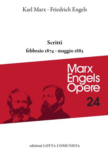Opere complete. Vol. 24: Scritti febbraio 1874-maggio 1833 - Karl Marx, Friedrich Engels - Libro Lotta Comunista 2022, Marx Engels opere | Libraccio.it