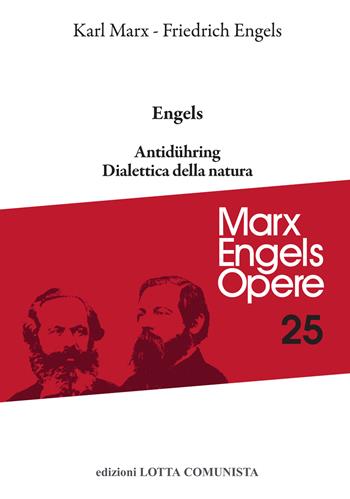 Opere complete. Vol. 25: Antidühring. Dialettica della natura - Karl Marx, Friedrich Engels - Libro Lotta Comunista 2022, Marx Engels opere | Libraccio.it