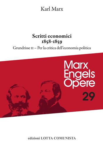 Opere complete. Vol. 29/2: Scritti economici 1858-1859 - Karl Marx, Friedrich Engels - Libro Lotta Comunista 2023, Marx Engels opere | Libraccio.it