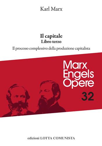 Il capitale. Vol. 3: Il processo complessivo della produzione capitalistica - Karl Marx - Libro Lotta Comunista 2023, Marx Engels opere | Libraccio.it