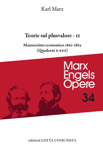 Opere complete. Vol. 34/2: Teorie sul plusvalore. Manoscritto economico 1861-63 (Quaderni X-XIII) - Karl Marx - Libro Lotta Comunista 2022, Marx Engels opere | Libraccio.it
