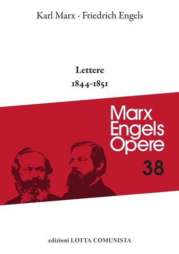 Opere complete. Vol. 38: Lettere 1844-1851 - Karl Marx, Friedrich Engels - Libro Lotta Comunista 2018, Marx Engels opere | Libraccio.it