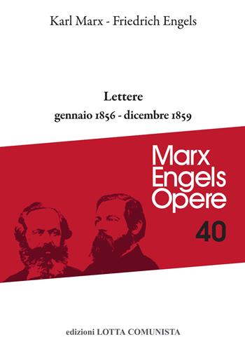 Opere complete. Vol. 40: Lettere. Gennaio 1856-dicembre 1859 - Karl Marx, Friedrich Engels - Libro Lotta Comunista 2019, Marx Engels opere | Libraccio.it