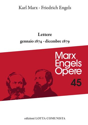 Opere complete. Vol. 45: Lettere. Gennaio 1874-dicembre 1879 - Karl Marx, Friedrich Engels - Libro Lotta Comunista 2021, Marx Engels opere | Libraccio.it