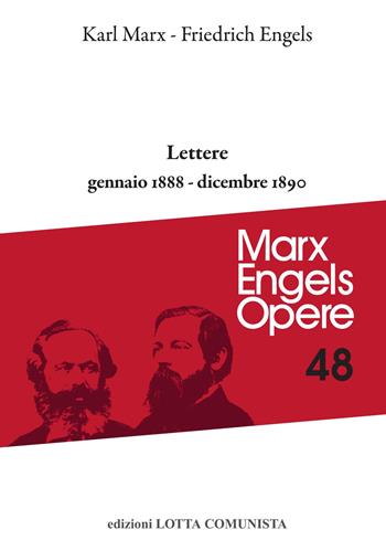 Opere complete. Vol. 48: Lettere. Gennaio 1888-dicembre 1890 - Karl Marx, Friedrich Engels - Libro Lotta Comunista 2021, Marx Engels opere | Libraccio.it