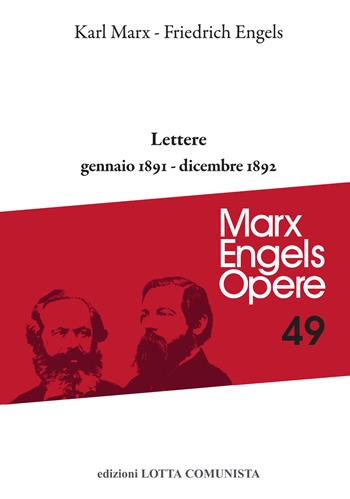 Opere complete. Vol. 49: Lettere. Gennaio 1891-dicembre 1892 - Karl Marx, Friedrich Engels - Libro Lotta Comunista 2021, Marx Engels opere | Libraccio.it