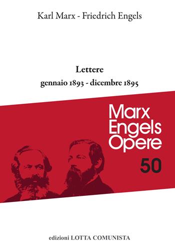 Opere complete. Vol. 50: Lettere. Gennaio 1893-dicembre 1895 - Karl Marx, Friedrich Engels - Libro Lotta Comunista 2021, Marx Engels opere | Libraccio.it