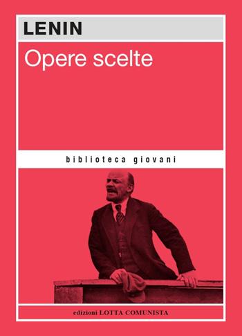 Opere scelte. Lenin - Lenin - Libro Lotta Comunista 2024, Biblioteca giovani | Libraccio.it