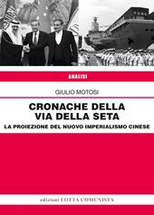 Cronache della Via della Seta. La proiezione del nuovo imperialismo cinese