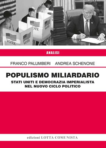 Populismo miliardario. Stati Uniti e democrazia imperialista nel nuovo ciclo politico - Franco Palumberi, Andrea Schenone - Libro Lotta Comunista 2025, Analisi | Libraccio.it