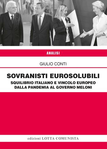 Sovranisti eurosolubili. Squilibrio italiano e vincolo europeo dalla pandemia al governo Meloni - Giulio Conti - Libro Lotta Comunista 2025, Analisi | Libraccio.it