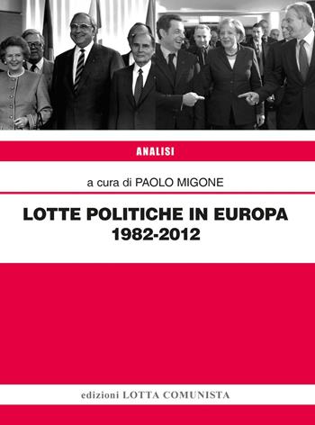Lotte politiche in Europa 1982-2012 - Paolo Migone - Libro Lotta Comunista 2026, Analisi | Libraccio.it