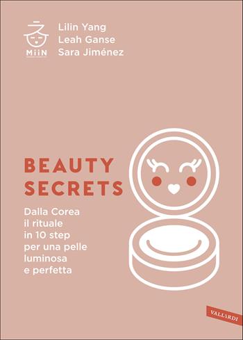 Beauty secrets. Dalla Corea il rituale in 10 step per una pelle luminosa e perfetta - Lilin Yang, Leah Ganse, Sara Jiménez - Libro Vallardi A. 2019 | Libraccio.it