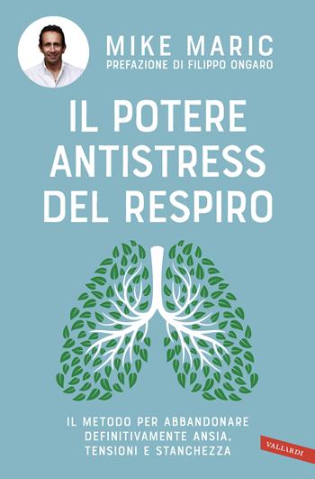 Il potere antistress del respiro. Il metodo per abbandonare definitivamente ansia, tensioni e stanchezza - Mike Maric - Libro Vallardi A. 2020, Salute | Libraccio.it