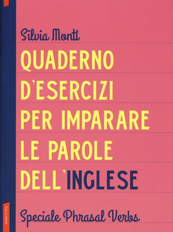 Quaderno d'esercizi per imparare le parole dell'inglese. Vol. 8: Speciale Phrasal Verbs. - Silvia Monti - Libro Vallardi A. 2019 | Libraccio.it