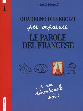 Quaderno d'esercizi per imparare le parole del francese. Vol. 1 - Marie Vezzoli - Libro Vallardi A. 2019 | Libraccio.it