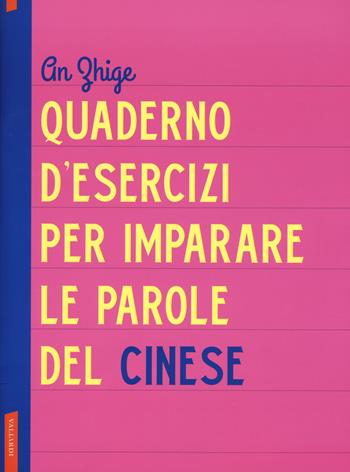 Quaderno d'esercizi per imparare le parole del cinese - Zhige An - Libro Vallardi A. 2019 | Libraccio.it