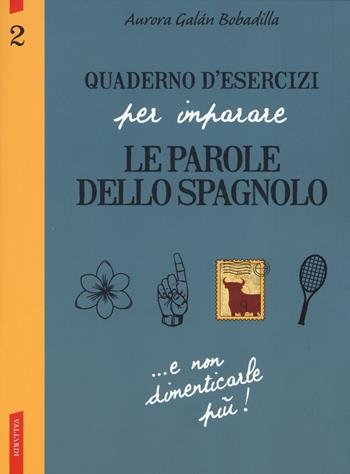 Quaderno d'esercizi per imparare le parole dello spagnolo. Vol. 2 - Aurora Galán Bobadilla - Libro Vallardi A. 2019 | Libraccio.it