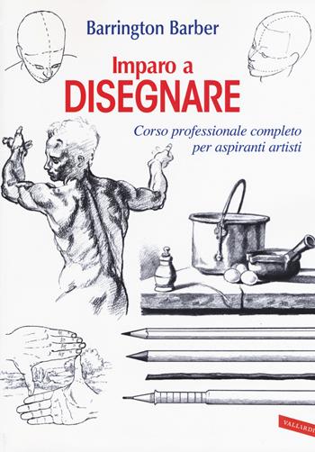 Imparo a disegnare. Corso professionale completo per aspiranti artisti - Barrington Barber - Libro Vallardi A. 2019 | Libraccio.it