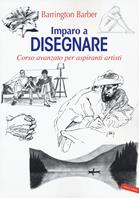 Imparo a disegnare. Corso avanzato per aspiranti artisti - Barrington Barber - Libro Vallardi A. 2019 | Libraccio.it