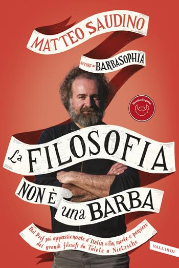 La filosofia non è una barba. Dal prof più appassionante d'Italia vita, morte e pensiero dei grandi filosofi da Talete a Nietzsche - Matteo Saudino - Libro Vallardi A. 2020 | Libraccio.it