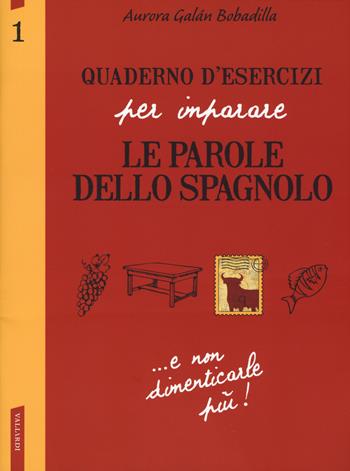 Quaderno d'esercizi per imparare le parole dello spagnolo. Vol. 1 - Aurora Galán Bobadilla - Libro Vallardi A. 2019 | Libraccio.it
